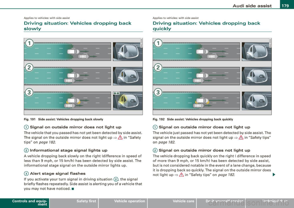 AUDI Q7 2009 Owner´s Manual ___________________________________________________ A_u_ d_i_ s_ id_e_ a_ s_s _i_s _t _ __.11111
Ap plies to vehicle s: with side assist
Driving situation : Vehicles dropping back
slowly
@ AUDI Q7 2009 Owner´s Manual ___________________________________________________ A_u_ d_i_ s_ id_e_ a_ s_s _i_s _t _ __.11111
Ap plies to vehicle s: with side assist
Driving situation : Vehicles dropping back
slowly
@