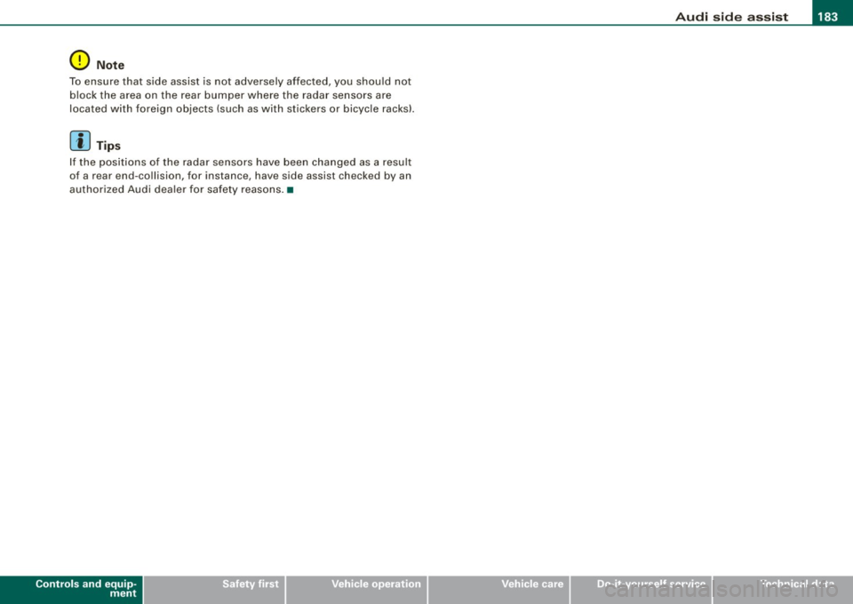 AUDI Q7 2009 Owner´s Manual ___________________________________________________ A_ u _ d_i_ s_ id_ e_ a _ s_s _ i_s _t __ lllll
0 Note
To ensure that side assist is not adversely affected, you shou ld not
block th AUDI Q7 2009 Owner´s Manual ___________________________________________________ A_ u _ d_i_ s_ id_ e_ a _ s_s _ i_s _t __ lllll
0 Note
To ensure that side assist is not adversely affected, you shou ld not
block th
