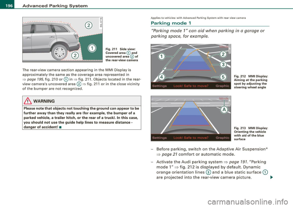 AUDI Q7 2009  Owner´s Manual • ..__A_ d_v _ a_ n_c _e _ d_ P_ a_r _k _in ---== g-- S...:y _ s_ t_ e_ m ___________________________________________  _ 
® 
Fig. 211  Side view: 
Covered area 
G) and 
uncovered area 
0 of 
the  