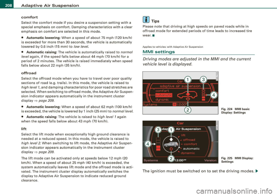 AUDI Q7 2009 Owner´s Manual IIIII..__A_ d_ a--=- p_t _iv _ e_ A_ i _r_ S _ u_ s_ p ,.._ e_ n_ s _ io_ n _____________________________________________ _
comfort
Select the comfort mode if you desire a suspension setting AUDI Q7 2009 Owner´s Manual IIIII..__A_ d_ a--=- p_t _iv _ e_ A_ i _r_ S _ u_ s_ p ,.._ e_ n_ s _ io_ n _____________________________________________ _
comfort
Select the comfort mode if you desire a suspension setting
