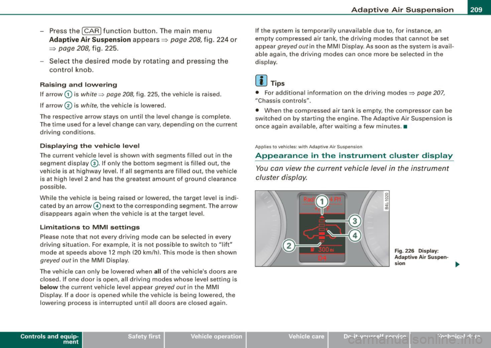 AUDI Q7 2009 Owner´s Manual ______________________________________________ A_ d_a "" p-- t_iv _ e_ A_ i_r _S_ u_s _,p_ e _ n_s_ i_ o _ n _ ___.9I
- Press the I CARI f unction button . The main menu
Adaptive Air Su spe n AUDI Q7 2009 Owner´s Manual ______________________________________________ A_ d_a "" p-- t_iv _ e_ A_ i_r _S_ u_s _,p_ e _ n_s_ i_ o _ n _ ___.9I
- Press the I CARI f unction button . The main menu
Adaptive Air Su spe n