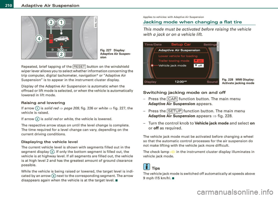 AUDI Q7 2009 Owner´s Manual llffl..__A_ d_ a--=- p_t _iv _ e_ A_ i_ r _ S_ u_ s....; p=--- e_n_ s_ io_ n _____________________________________________ _
Fig . 227 D isp lay:
Ad apti ve Air Suspen
s io n
Repeated, brie AUDI Q7 2009 Owner´s Manual llffl..__A_ d_ a--=- p_t _iv _ e_ A_ i_ r _ S_ u_ s....; p=--- e_n_ s_ io_ n _____________________________________________ _
Fig . 227 D isp lay:
Ad apti ve Air Suspen
s io n
Repeated, brie