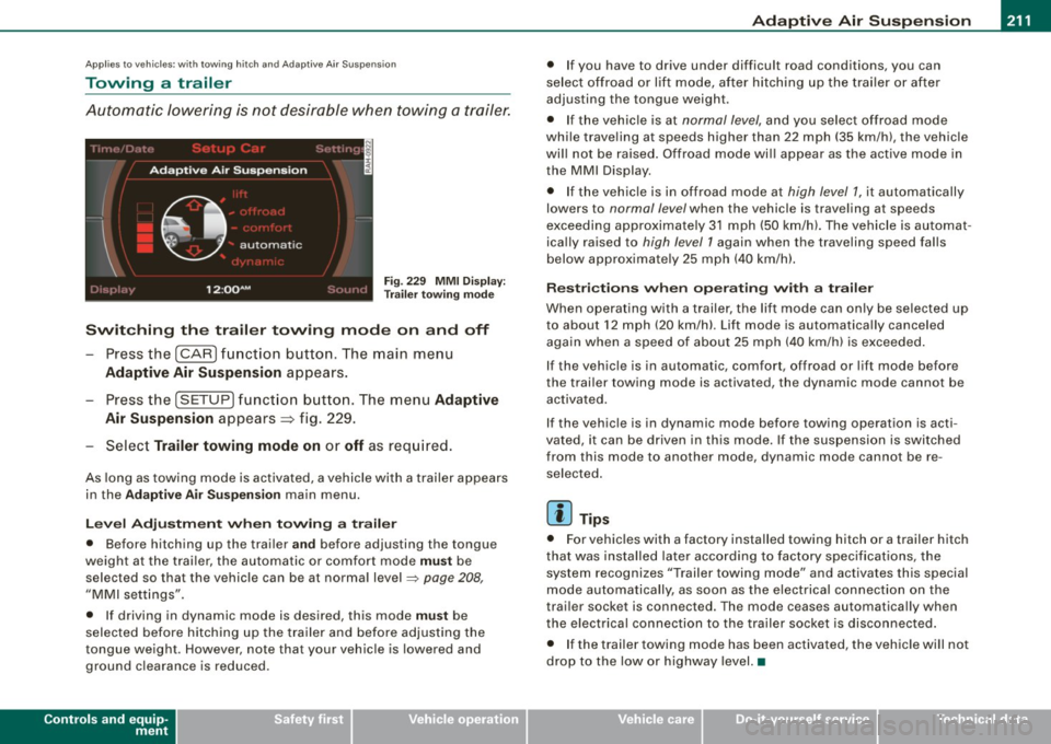 AUDI Q7 2009 Owner´s Manual ___________________________________________ ___:A~d~ a~p~t~iv~ e=-.:A~ir~ S~u~ s ~p~ e~n~ s~io~n ~_ffllll
Applies to vehicles : w it h towi ng h itch and Adapt ive Air Su spens io n
Towing a AUDI Q7 2009 Owner´s Manual ___________________________________________ ___:A~d~ a~p~t~iv~ e=-.:A~ir~ S~u~ s ~p~ e~n~ s~io~n ~_ffllll
Applies to vehicles : w it h towi ng h itch and Adapt ive Air Su spens io n
Towing a