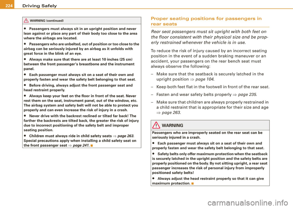 AUDI Q7 2009  Owner´s Manual llffll..,___D_ r_iv _i_ n"" g::;._ S_ a_f _e _ly =---------------------------------------------------
& WARNING  (continued) 
•  Passengers  must  always  sit  in  an  upright  position  and  never