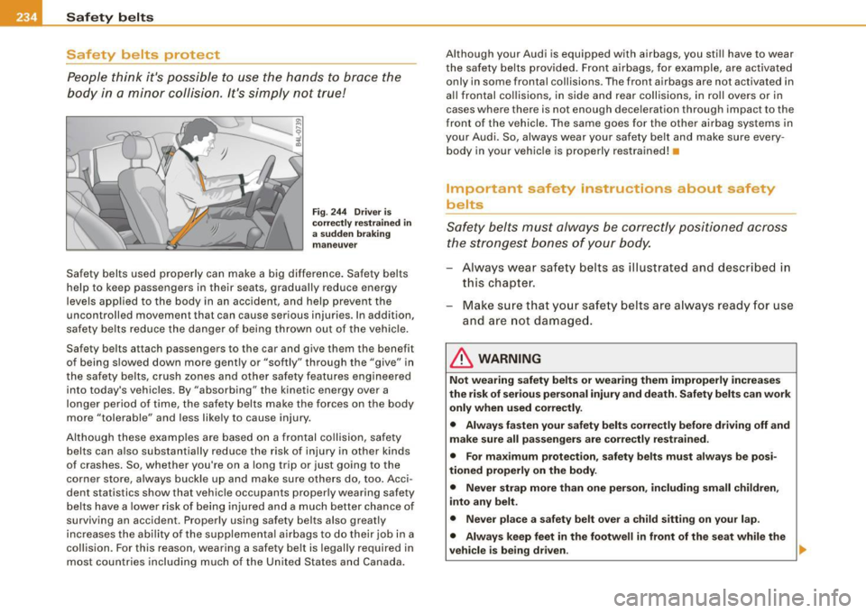 AUDI Q7 2009  Owner´s Manual llftl_....::S~a ~f ~e ~ty ~ b~ e~ l~ t ~s  ____________________________________________  _ 
Safety  belts  protect 
People  think  its  possible  to  use  the  hands  to  brace  the 
body  in  a mino