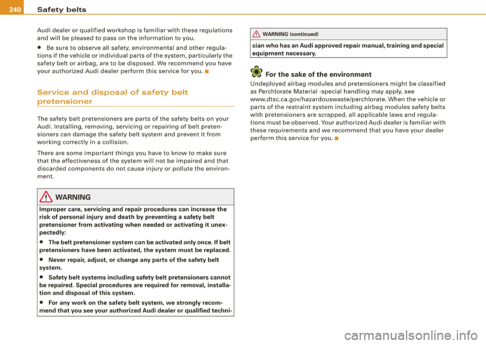 AUDI Q7 2009 Owner´s Manual lffl....__S_a _ fe_ t _y=-- b_ e_ lt_s ________________________________________________ _
Audi dealer or qualified workshop is familiar with these regulations
and wil l be p leased to AUDI Q7 2009 Owner´s Manual lffl....__S_a _ fe_ t _y=-- b_ e_ lt_s ________________________________________________ _
Audi dealer or qualified workshop is familiar with these regulations
and wil l be p leased to