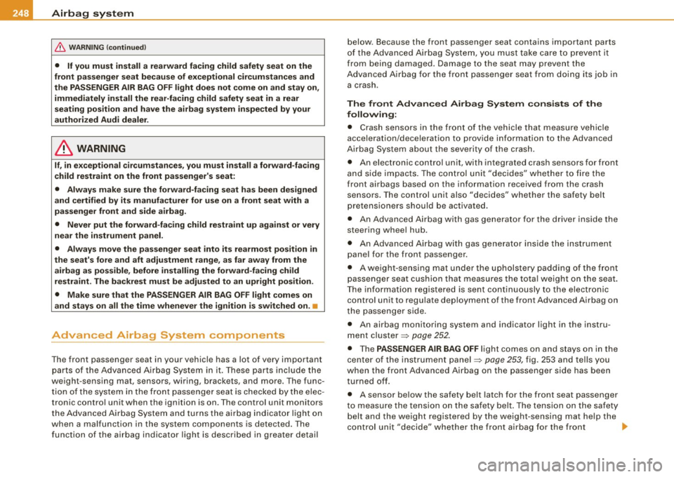 AUDI Q7 2009 Owner´s Manual ___ A_ ir_ b_ a-g _ s_y _s_ t_ e_ m _________________________________________________ _
& WARNING (continued)
• If you must install a rearward facing child safety seat on the
front pass AUDI Q7 2009 Owner´s Manual ___ A_ ir_ b_ a-g _ s_y _s_ t_ e_ m _________________________________________________ _
& WARNING (continued)
• If you must install a rearward facing child safety seat on the
front pass