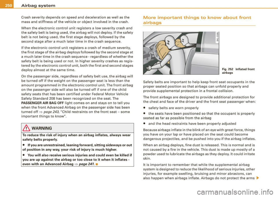 AUDI Q7 2009 Owner´s Manual ___ A_ ir_b _a_ g;:::;_ s--:.. y_s _t _e _m _________________________________________________ _
Crash severity depends on speed and deceleration as well as the
mass and stiffness of the AUDI Q7 2009 Owner´s Manual ___ A_ ir_b _a_ g;:::;_ s--:.. y_s _t _e _m _________________________________________________ _
Crash severity depends on speed and deceleration as well as the
mass and stiffness of the