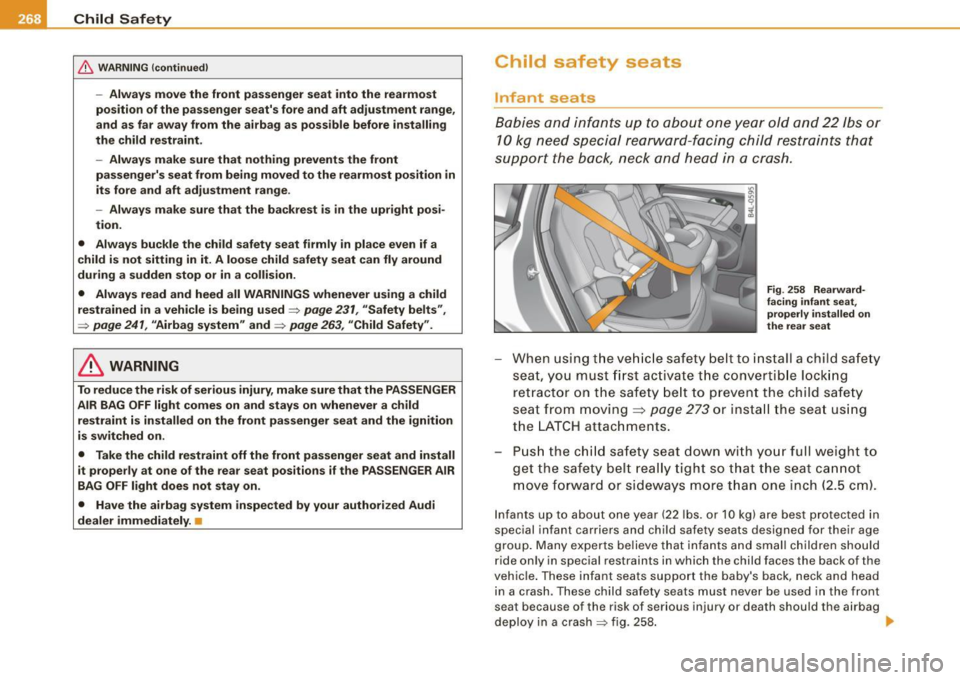 AUDI Q7 2009  Owner´s Manual ___ C_h_ i_ld _ S_ a_ f_ e_ t-= y------------------------------------------------
& WARNING  (continued) 
-Always  move  the  front  passenger  seat  into  the  rearmost 
position  of the  passenger 