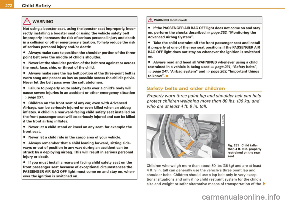 AUDI Q7 2009  Owner´s Manual ___ C_h _i_ld _ S_a_ f_e _t .:..y  ____________________________________________  _ 
& WARNING 
Not  using  a booster  seat, using  the  booster  seat  improperly , incor ­
rectly  installing  a  boos