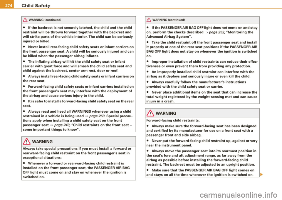 AUDI Q7 2009  Owner´s Manual ___ C_h_ i_ ld _ S_ a_ f_ e_ t_y  ____________________________________________  _ 
& WARNING  (continued) 
•  If  the  backrest  is  not  securely  latched,  the  child  and  the  child 
restraint  