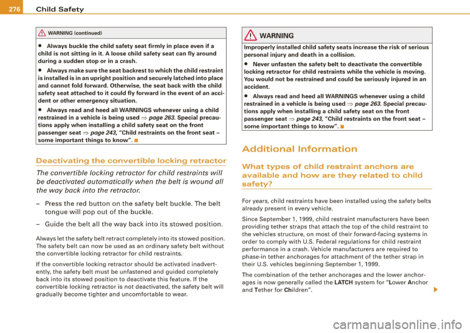 AUDI Q7 2009  Owner´s Manual -L~C~h~ i~ ld ~ S~ a~ f~ e~ t:1Y :._  ___________________________________________  _ 
& WARNING  (continued) 
• Always  buckle the  child  safety  seat firmly  in  place  even if  a 
child  is not  