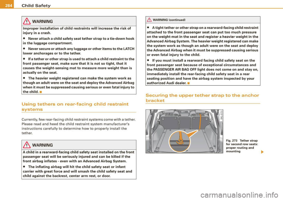 AUDI Q7 2009 Owner´s Manual __ _:::C:..:..h ::.i:..:: ld :...:: S:..::a :.:f .:::e :.::t .Ly ____________________________________________ _
& WARNING
Improper installation of child restraints will increase the risk AUDI Q7 2009 Owner´s Manual __ _:::C:..:..h ::.i:..:: ld :...:: S:..::a :.:f .:::e :.::t .Ly ____________________________________________ _
& WARNING
Improper installation of child restraints will increase the risk