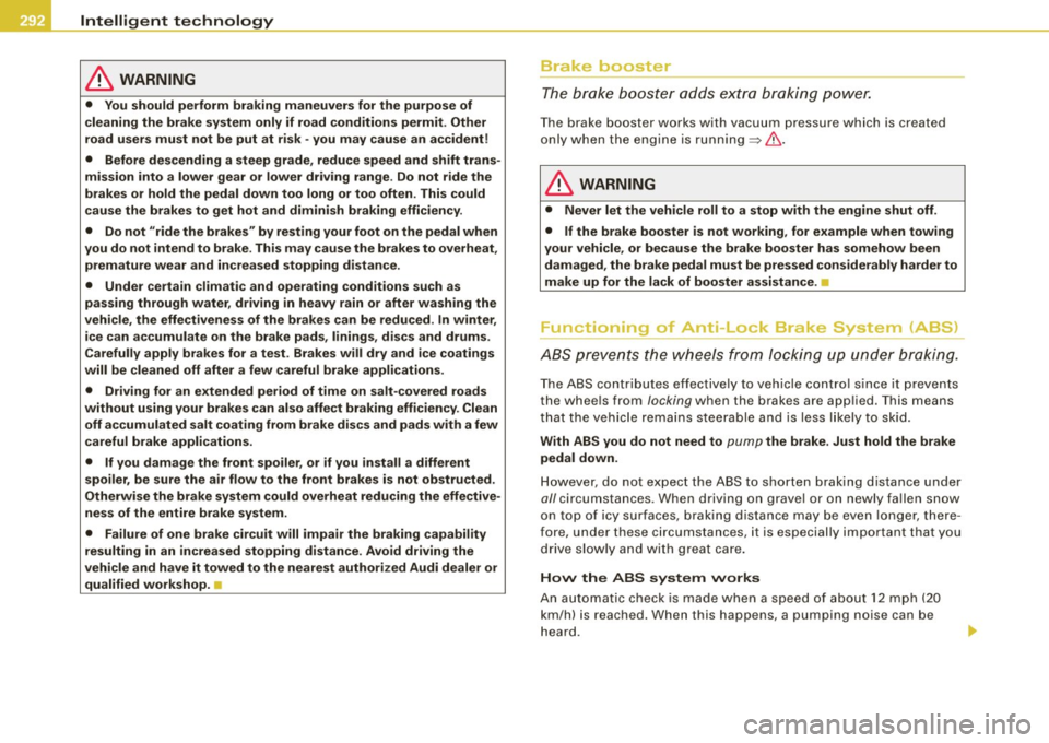 AUDI Q7 2009  Owner´s Manual ___ ln_ t _e_ ll-"ig ...,_ e_ n_t _t_ e_ c_ h _ n_o _ l_o _,.g= y,_  __________________________________________  _ 
& WARNING 
• You should  perform  braking  maneu vers for  the  purpose  of 
clea