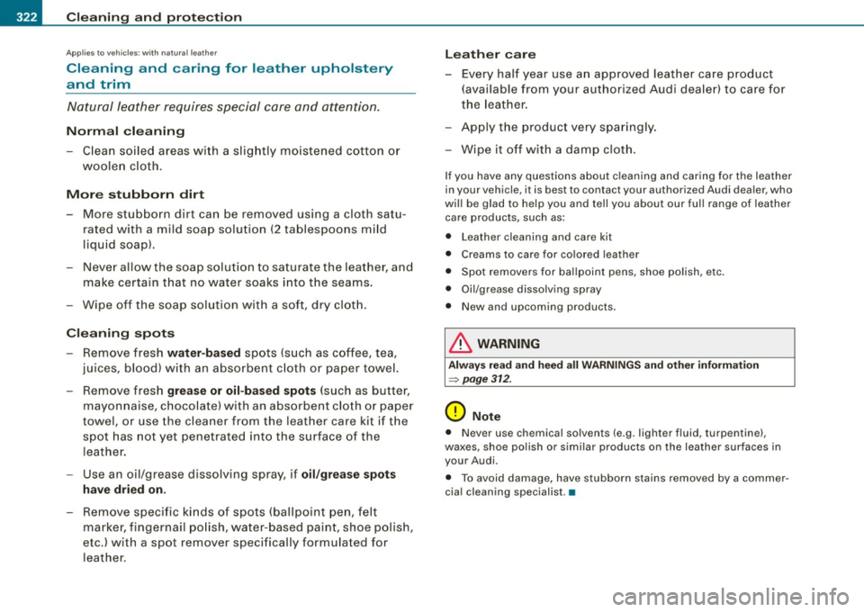 AUDI Q7 2009 Owner´s Manual -Cleaning and prot ection
Ptl:I-~--------------
Applies to vehicles : with na tura l leather
Cleaning and caring for leather upholstery
and trim
N atural leather requires special ca AUDI Q7 2009 Owner´s Manual -Cleaning and prot ection
Ptl:I-~--------------
Applies to vehicles : with na tura l leather
Cleaning and caring for leather upholstery
and trim
N atural leather requires special ca