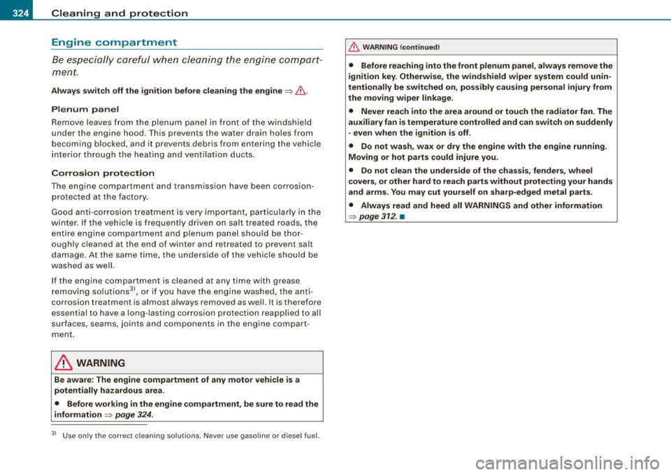AUDI Q7 2009 Owner´s Manual lllft __ C_ le_ a _ n_i_n ~g _ a_ n_ d __ p_r _o _t _e _c_ t_ i_o _n ___________________________________________ _
Engine compartment
Be especially careful when cle aning the engine compar AUDI Q7 2009 Owner´s Manual lllft __ C_ le_ a _ n_i_n ~g _ a_ n_ d __ p_r _o _t _e _c_ t_ i_o _n ___________________________________________ _
Engine compartment
Be especially careful when cle aning the engine compar