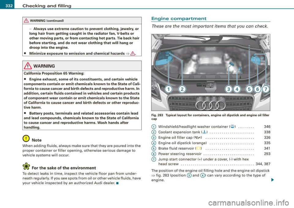 AUDI Q7 2009 Owner´s Manual -Checking and filling PW---=---------------
& WARNING (continued )
-Always u se extreme caution to prevent cloth ing , jewelry, or
long hair from getting caught in the radiator fan , AUDI Q7 2009 Owner´s Manual -Checking and filling PW---=---------------
& WARNING (continued )
-Always u se extreme caution to prevent cloth ing , jewelry, or
long hair from getting caught in the radiator fan ,