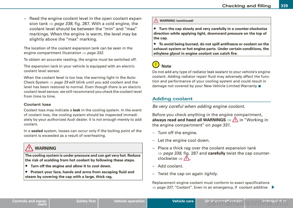 AUDI Q7 2009  Owner´s Manual ___________________________________________ C_ h_e _c_ k_ i_n _g _ a_n _d_ f_il _li _n _g  __ lR 
• 
- Read the  engine  coolant  level in  the  open coolant  expan­
sion  tank :::::> 
page 338, fi