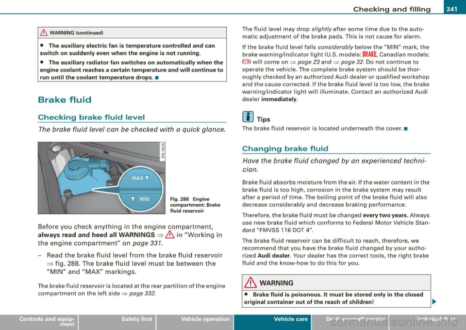 AUDI Q7 2009  Owner´s Manual _____________________________________________ C_h_ e_ c _ k_in -= g_a _ n_d _ f_il _li _n ..;::g =-- ____.• 
& WA RNING ! continued ) 
• The  auxiliary  ele ctric  fan  is temperature  controlled 