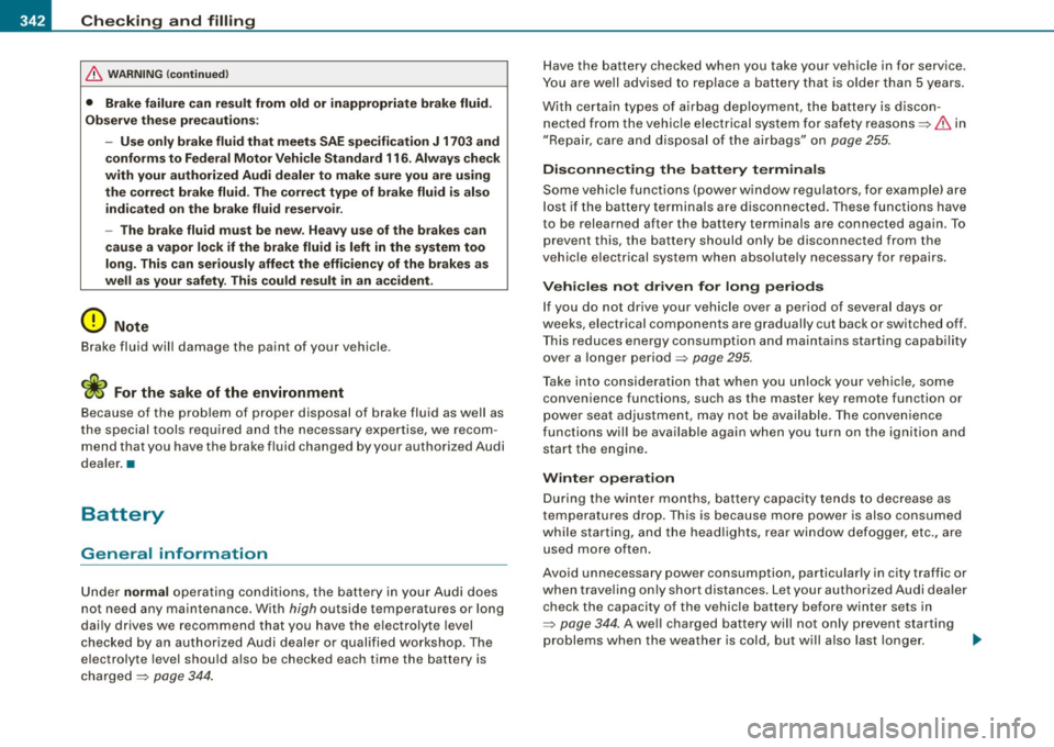 AUDI Q7 2009 Owner´s Manual -~_C_ h_e _c _ k_ i_n ...:::g::;...._ a_n_ d_ f_ i_ll _in -g:::;.._ ___________________________________________ _
& WARN ING (c o ntinued )
• Brake failure can re sult from old or inapp AUDI Q7 2009 Owner´s Manual -~_C_ h_e _c _ k_ i_n ...:::g::;...._ a_n_ d_ f_ i_ll _in -g:::;.._ ___________________________________________ _
& WARN ING (c o ntinued )
• Brake failure can re sult from old or inapp