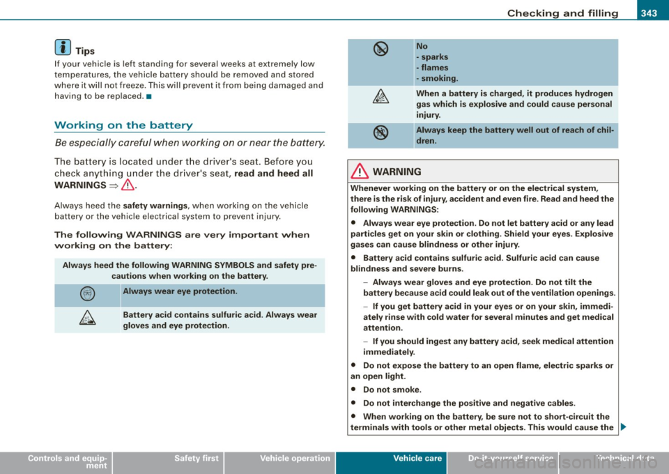 AUDI Q7 2009  Owner´s Manual ___________________________________________ C_ h_e _c_ k_ i_n _g _ a_n _d_ f_il _li _n _g  __ ftllll 
• 
[ i ] Tips 
If  y our  ve hicle  is  le ft  stand ing  f or several  weeks  at  extre mely  l