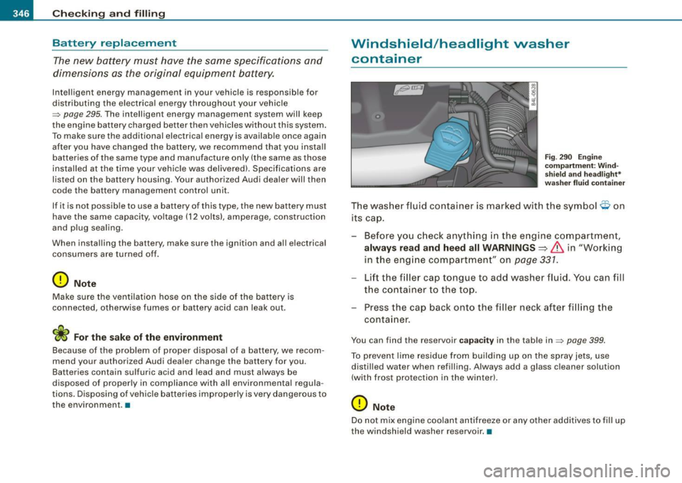 AUDI Q7 2009  Owner´s Manual llftl __ C _h_ e_ c_k _in --== g-- a_n _d_ f_il _li _n ..:::g:::..- ___________________________________________  _ 
Battery  replacement 
The new  battery  must  have  the  same  specffications  and 