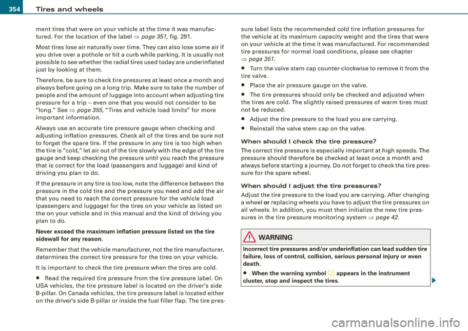 AUDI Q7 2009  Owner´s Manual -~_T_ ir_e_ s_ a_ n_d _ w_ h_ e_e _l_s  _________________________________________________  _ 
ment  tires  that  were  on  your  vehicle  at  the  time  it  was  manufac­
tured.  For the  location  o