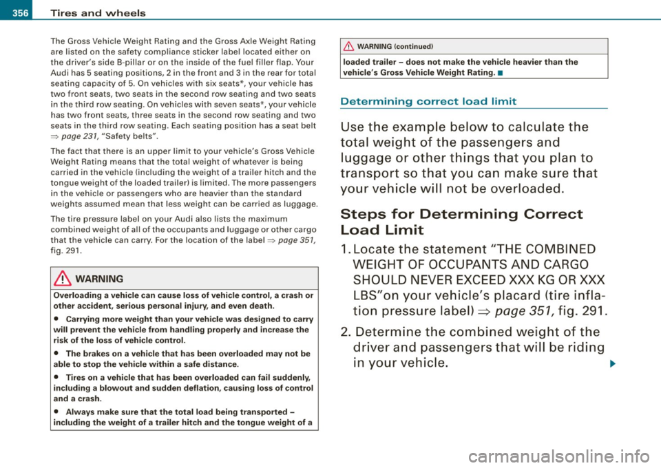 AUDI Q7 2009  Owner´s Manual -~_T_ ir_e _s_ a_n_ d_ w_ h _e_e_ l_ s  _______________________________________________  _ 
The  Gross  Veh icl e We ight Rating  and  the  Gross  Axle  Weight  Rating 
ar e  l isted  on th e safe ty 