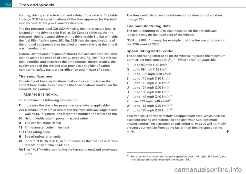 AUDI Q7 2009 Owner´s Manual -~_T_ ir_e_ s_ a_ n_d _ w_ h_ e_e _l_s _________________________________________________ _
holding, driving characteristics, and safety of the vehicle. The table
(~ page 357) lists spe AUDI Q7 2009 Owner´s Manual -~_T_ ir_e_ s_ a_ n_d _ w_ h_ e_e _l_s _________________________________________________ _
holding, driving characteristics, and safety of the vehicle. The table
(~ page 357) lists spe