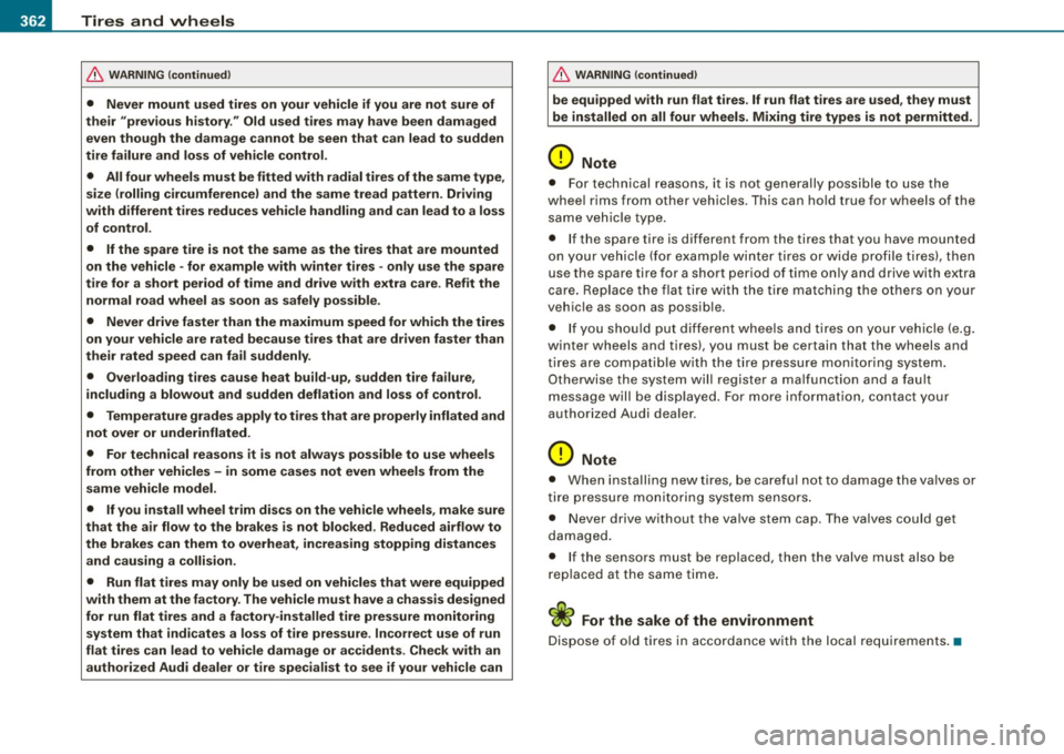 AUDI Q7 2009  Owner´s Manual _L_T~ i~ r ~e ~s ..... a ~ n~d ~ w~ h~e~ e::. l !.:s ~ ---------------------------------------------
& WARN ING  (continued ) 
•  Never  mount  used  tire s on  your  vehicle  if  you  are  not  su
