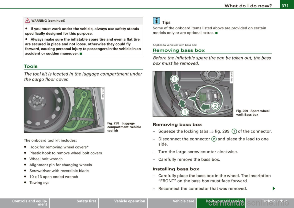 AUDI Q7 2009  Owner´s Manual _____________________________________________ W.:..:..; h:..:.= a:.:t ..:.d=-= o:....:... I .::d :.:o :....:.. n:.:o::.. w.:...:.. ?:...___J -
& WARNING  !continued) 
• If you  must  work  under the