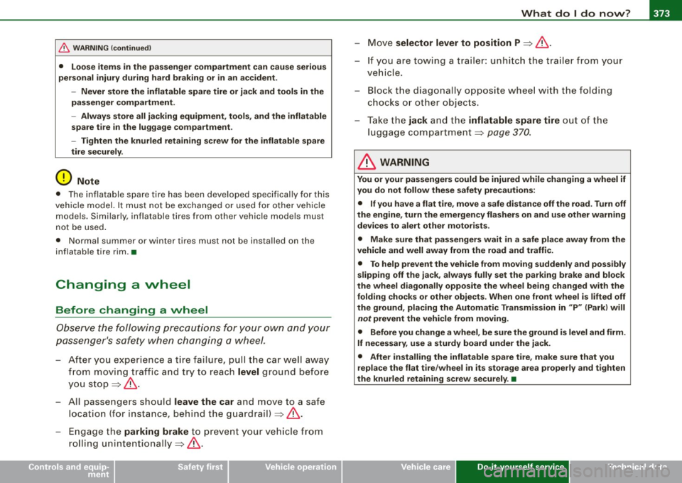 AUDI Q7 2009  Owner´s Manual What  do I do  now? -
---------------~.;______ 
• 
& WARNING (continued) 
• Loose items  in the  passenger  compartment  can  cause serious 
personal  injury  during  hard  braking  or  in an  acc