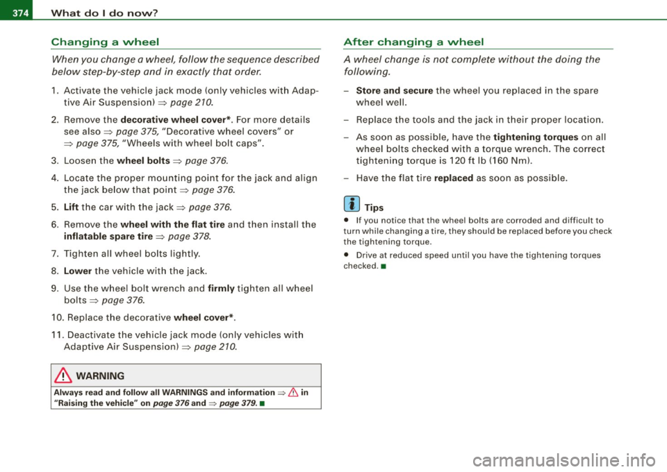 AUDI Q7 2009  Owner´s Manual lllJl,___W_ h_ a_ t_ d_o_ l_ d_ o _ n_ o_w _ ? ____________________________________________  _ 
Changing  a  wheel 
When you  change  a wheel,  follow  the sequence  described 
below  step-by-step  a