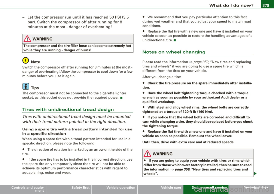 AUDI Q7 2009 Owner´s Manual _______________________________________________ W_ h_ a_t _ d_ o_ l _d _o_ n_ o _ w_ ? __ IIIII
•
- Let the compressor run until it has reached 50 PSI (3.5
bar). Switch the compressor AUDI Q7 2009 Owner´s Manual _______________________________________________ W_ h_ a_t _ d_ o_ l _d _o_ n_ o _ w_ ? __ IIIII
•
- Let the compressor run until it has reached 50 PSI (3.5
bar). Switch the compressor