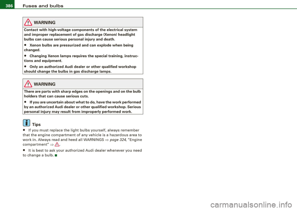 AUDI Q7 2009 Owner´s Manual 11111.___F_ u_ s _ e_s _ a_n _ d_ b_ u_lb _ s _______________________________________________ _
& WARNING
Contact with high -voltage components of the ele ctrical system
and improper repl AUDI Q7 2009 Owner´s Manual 11111.___F_ u_ s _ e_s _ a_n _ d_ b_ u_lb _ s _______________________________________________ _
& WARNING
Contact with high -voltage components of the ele ctrical system
and improper repl