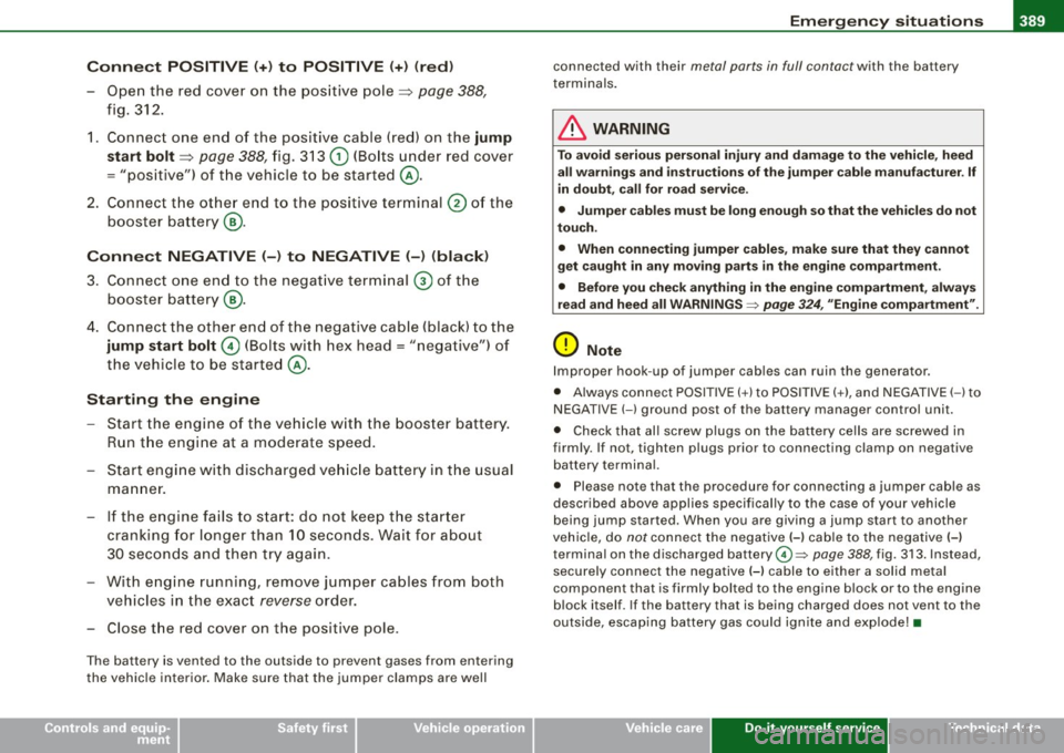 AUDI Q7 2009 Owner´s Manual ________________________________________________ E _m_ e_r.:g :;,. e_ n_c ...: y:.- s_ i_ t _u _a_ t_ i_ o _ n_ s __ lfflll
•
Conn ect POSITIVE (+ ) to PO SITIVE (+ ) (r ed )
- Open the red AUDI Q7 2009 Owner´s Manual ________________________________________________ E _m_ e_r.:g :;,. e_ n_c ...: y:.- s_ i_ t _u _a_ t_ i_ o _ n_ s __ lfflll
•
Conn ect POSITIVE (+ ) to PO SITIVE (+ ) (r ed )
- Open the red