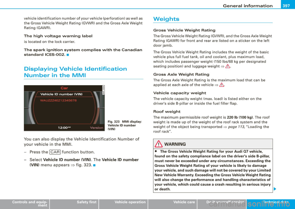AUDI Q7 2009  Owner´s Manual _________________________________________________ G_ e_ n_ e_r _a _l_ i_n _f_o _ r_ m_ a_ t _i _o _ n  __ llII 
v e hic le identificatio n number  of  your  vehic le (p erforation)  as  well  as 
th 