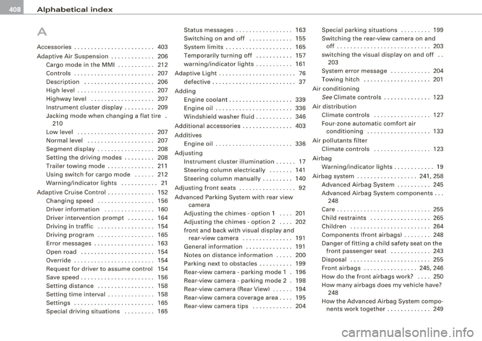 AUDI Q7 2009  Owner´s Manual lffll __ A_ l..:,. p _ h_ a_ b_e _t_ic_ a_l  _in_ d_e_ x ____________________________________________  _ 
A 
Accessories  . . . .  .  . . . . . .  .  .  . . .  . . . .  . . .  .  403 
Adaptive  Air  S