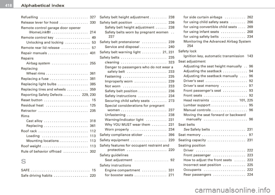 AUDI Q7 2009  Owner´s Manual llffl Alphabetical index 
-----=-------------------------------------
Refuelling  . .... ... .... .. ...... . .. .. 327 
Release  lever  for  hood  . . .  . .  . .  . . . .  . . . . 330 
Remote  contr