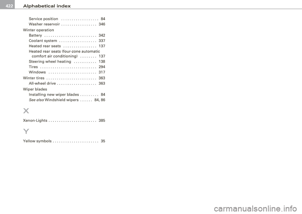 AUDI Q7 2009  Owner´s Manual lffl) __ A_l.:,. p _h_ a_ b_e _t _ic _ a_l  _in _ d_e _x ____________________________________________  _ 
Service  position . .  . . .  .  . . . .  . .  . .  . . .  . 84 
Washer  reservoir  . . . . . 