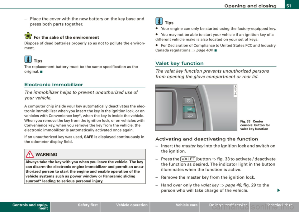 AUDI Q7 2009 Owner´s Manual -Place the cover w ith the new battery on the key base and
press both parts together .
<£> For the sake of the environment
Dispose of dead batteries proper ly so as not to pol AUDI Q7 2009 Owner´s Manual -Place the cover w ith the new battery on the key base and
press both parts together .
<£> For the sake of the environment
Dispose of dead batteries proper ly so as not to pol