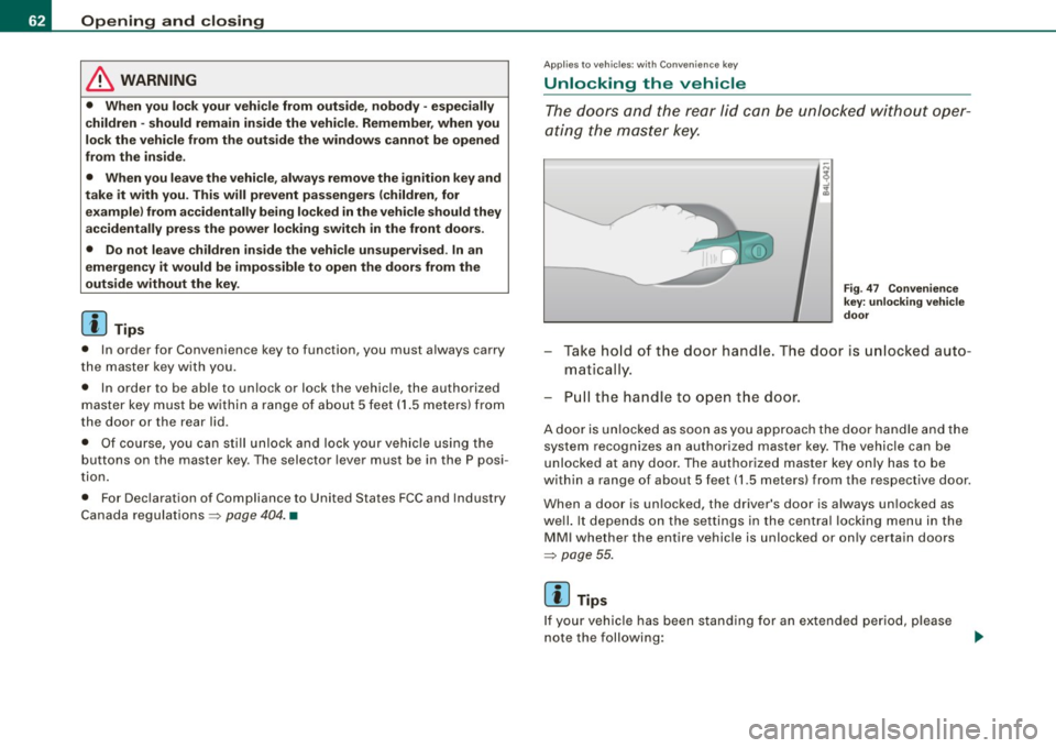 AUDI Q7 2009 Owner´s Manual Opening and closing
& WARNING
• When you lock your vehicle from out side , nobody -espe cially
c hildren -should remain inside the vehicle . Remember , when you
lock the vehicle f AUDI Q7 2009 Owner´s Manual Opening and closing
& WARNING
• When you lock your vehicle from out side , nobody -espe cially
c hildren -should remain inside the vehicle . Remember , when you
lock the vehicle f