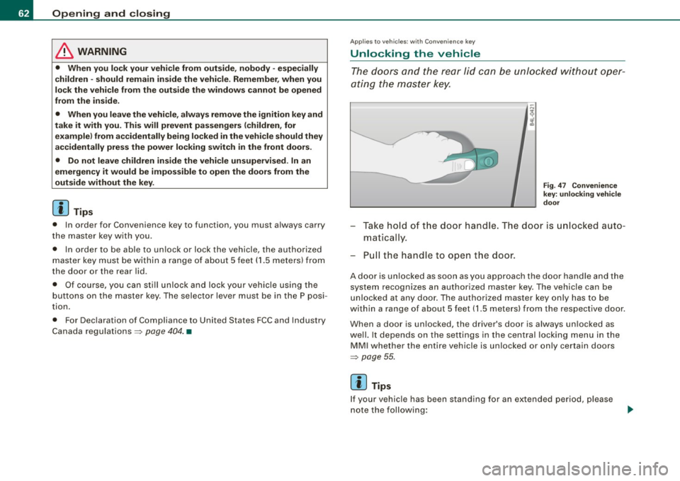 AUDI Q7 2009  Owner´s Manual Opening  and  closing 
& WARNING 
• When  you  lock your  vehicle  from  out side , nobody  -espe cially 
c hildren  -should  remain  inside the  vehicle . Remember , when  you 
lock the  vehicle  f