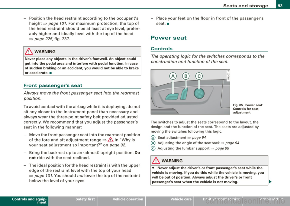 AUDI Q7 2009  Owner´s Manual -Position  the  head  restraint  according  to the  occupants 
height==> 
page 701. For  maximum  protection,  the top  of 
the  head  restraint should be  at least  at  eye level,  prefer­
ably  hi