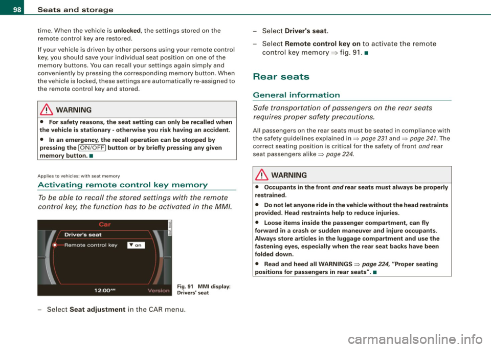 AUDI Q7 2009 Owner´s Manual Seats and storage
time. When the vehicle is unlocked , the settings stored on the
remote control key are restored.
If your vehicle is driven by other persons using your remote AUDI Q7 2009 Owner´s Manual Seats and storage
time. When the vehicle is unlocked , the settings stored on the
remote control key are restored.
If your vehicle is driven by other persons using your remote
