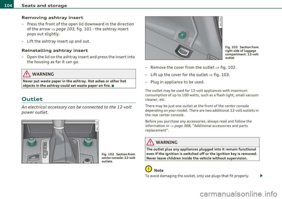 AUDI Q7 2010 Owner´s Manual ffl..__S_ e _ a_t _s _ a_n_ d_ s_ t_o _r _a _,g:.- e ______________________________________________ _
Removing ashtray insert
Press the fron t of the ope n lid downward in the direction
of AUDI Q7 2010 Owner´s Manual ffl..__S_ e _ a_t _s _ a_n_ d_ s_ t_o _r _a _,g:.- e ______________________________________________ _
Removing ashtray insert
Press the fron t of the ope n lid downward in the direction
of