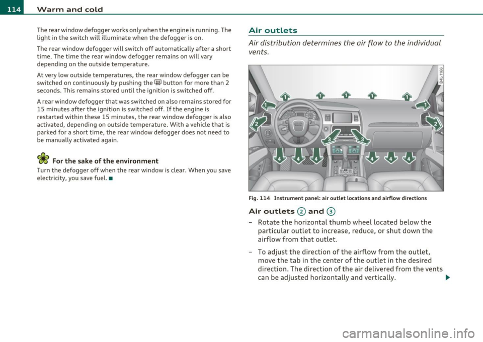 AUDI Q7 2010 Owner´s Manual llffl..__w __ a _r _m __ a_n _ d_ c_ o_ ld ________________________________________________ _
The rear window defogger works only when the engine is running . The
light in the switch wi AUDI Q7 2010 Owner´s Manual llffl..__w __ a _r _m __ a_n _ d_ c_ o_ ld ________________________________________________ _
The rear window defogger works only when the engine is running . The
light in the switch wi
