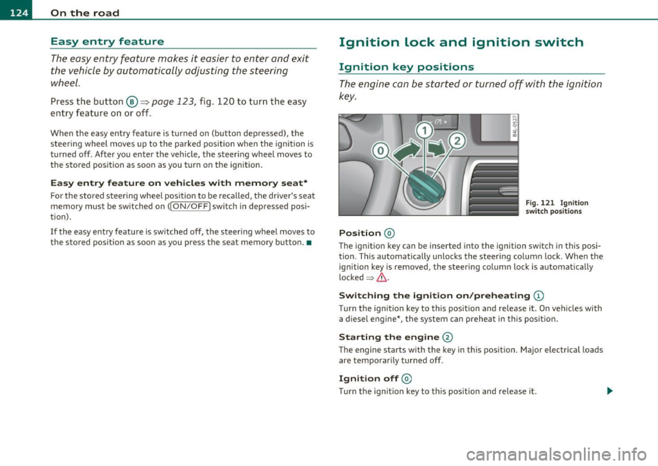 AUDI Q7 2010 Owner´s Manual 1111..__0_ n_ t_h _e_ r_o _ a_ d _________________________________________________ _
Easy entry feature
The easy entry feature makes it easier to enter and e xit
the vehicle by automati AUDI Q7 2010 Owner´s Manual 1111..__0_ n_ t_h _e_ r_o _ a_ d _________________________________________________ _
Easy entry feature
The easy entry feature makes it easier to enter and e xit
the vehicle by automati