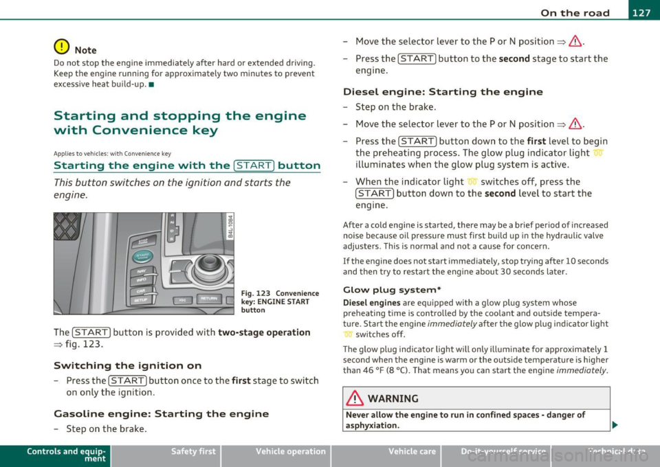 AUDI Q7 2010  Owner´s Manual _________________________________________________ O_ n_ t_ h_ e_ r _o_ a_d  _ __.fflll 
0 Note 
Do  not  stop  the  engine  immediately  after  hard  or  extended  driving . 
Keep  the  engine  runnin