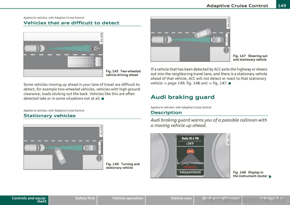 AUDI Q7 2010  Owner´s Manual __________________________________________ A_ d_a""" p:....- t_iv _ e_ C_ r_ u _is _ e_C_ o_n_ t_ r_ o_ L_....J_ 
A pp lies  to veh icles : with Adapt ive C ru ise C ontro l 
Vehicles  that  are  diff
